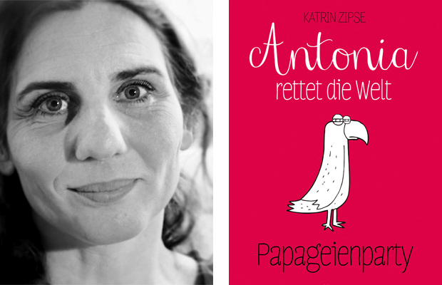 Katrin Zipse: Antonia rettet die Welt - Papageienparty - AUSVERKAUFT - 